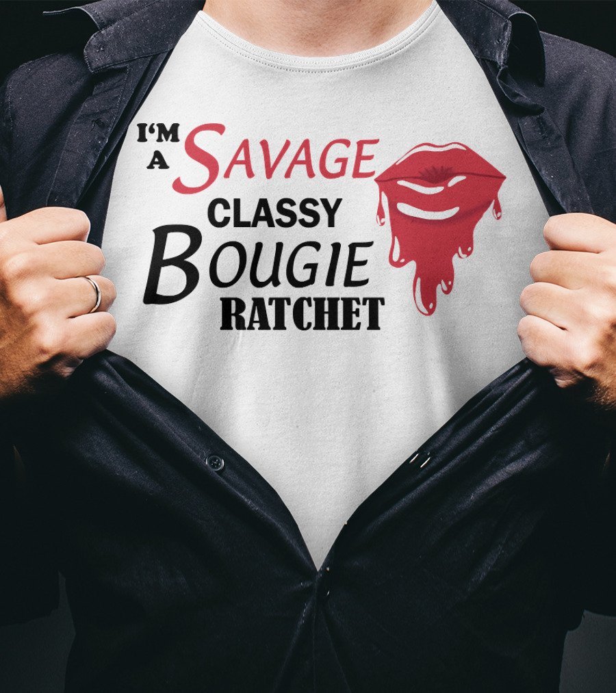 I'm A Savage Classy Bougie Ratchet Lips T-Shirt