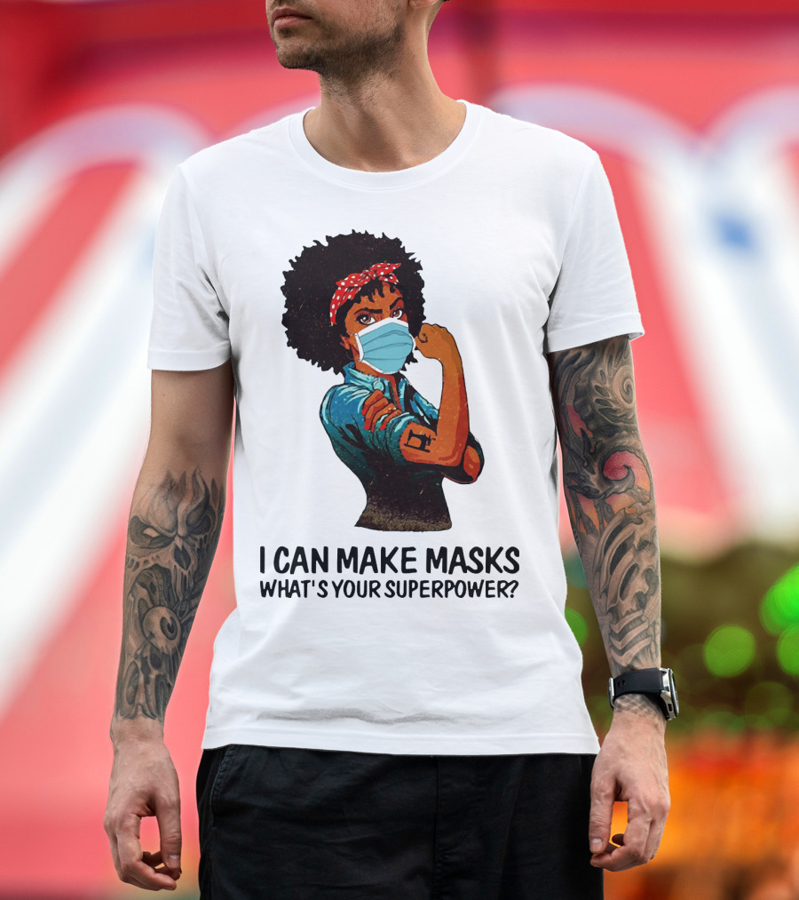 I Can Make Masks What's Your Superpower Black Woman Strong Sewing T-Shirt