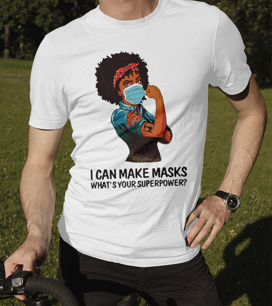 I Can Make Masks What's Your Superpower Black Woman Strong Sewing T-Shirt