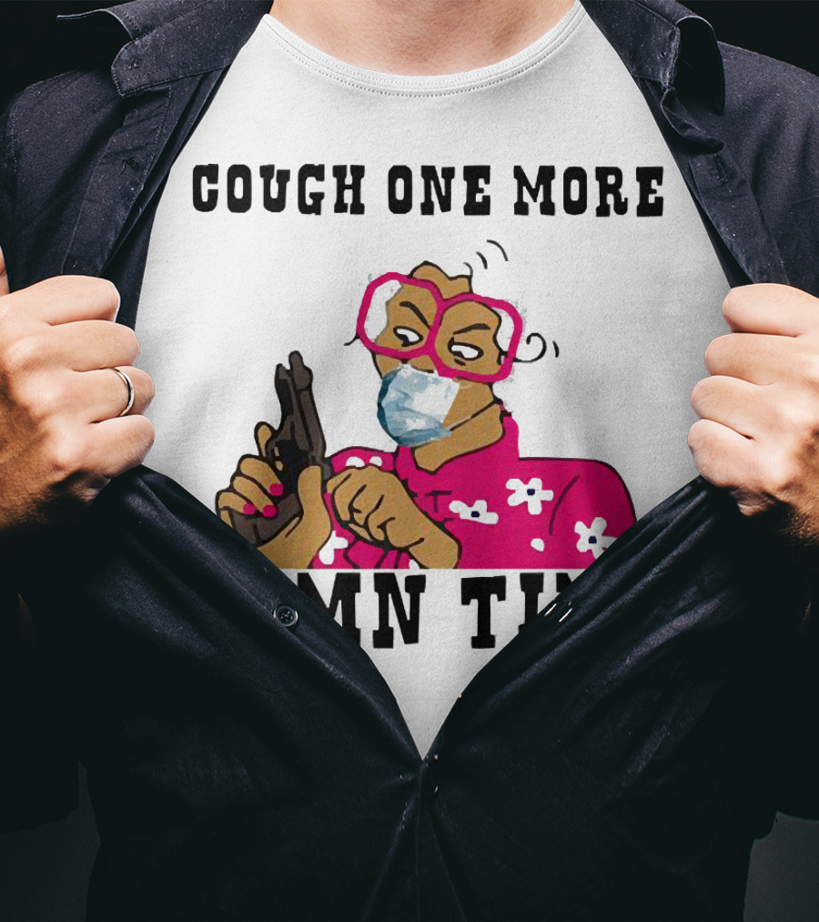 Cough One More Damn Time Masked Woman With Gun T-Shirt