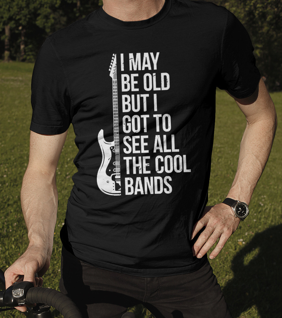 I May Be Old But I Got To See All The Cool Bands Electric Guitar T-Shirt