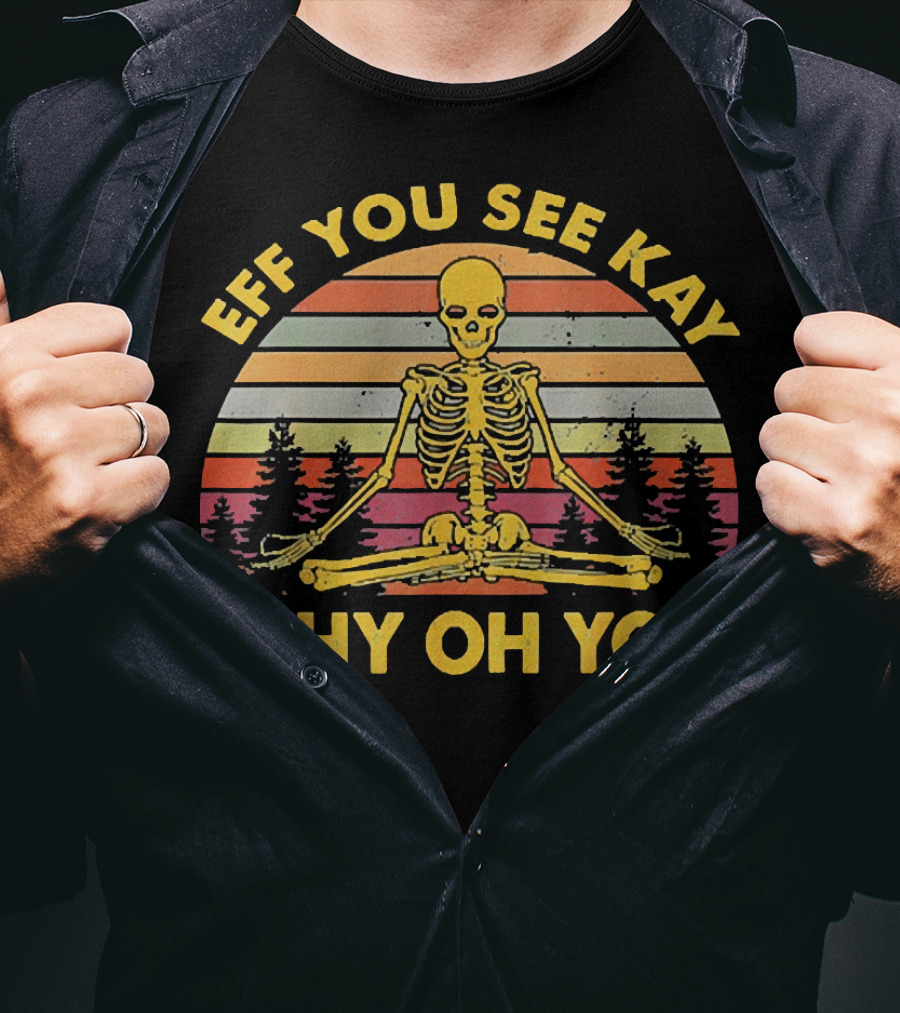 Eff You See Kay Why Oh You Skeleton Yoga Vintage Sunset Retro T-Shirt