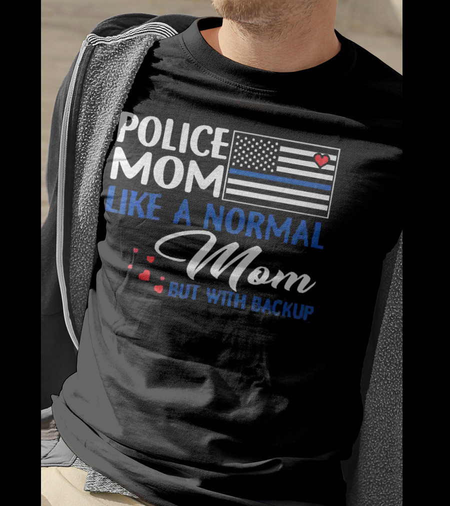 Police Mom Like A Normal Mom But With Backup American Flag Heart T-Shirt