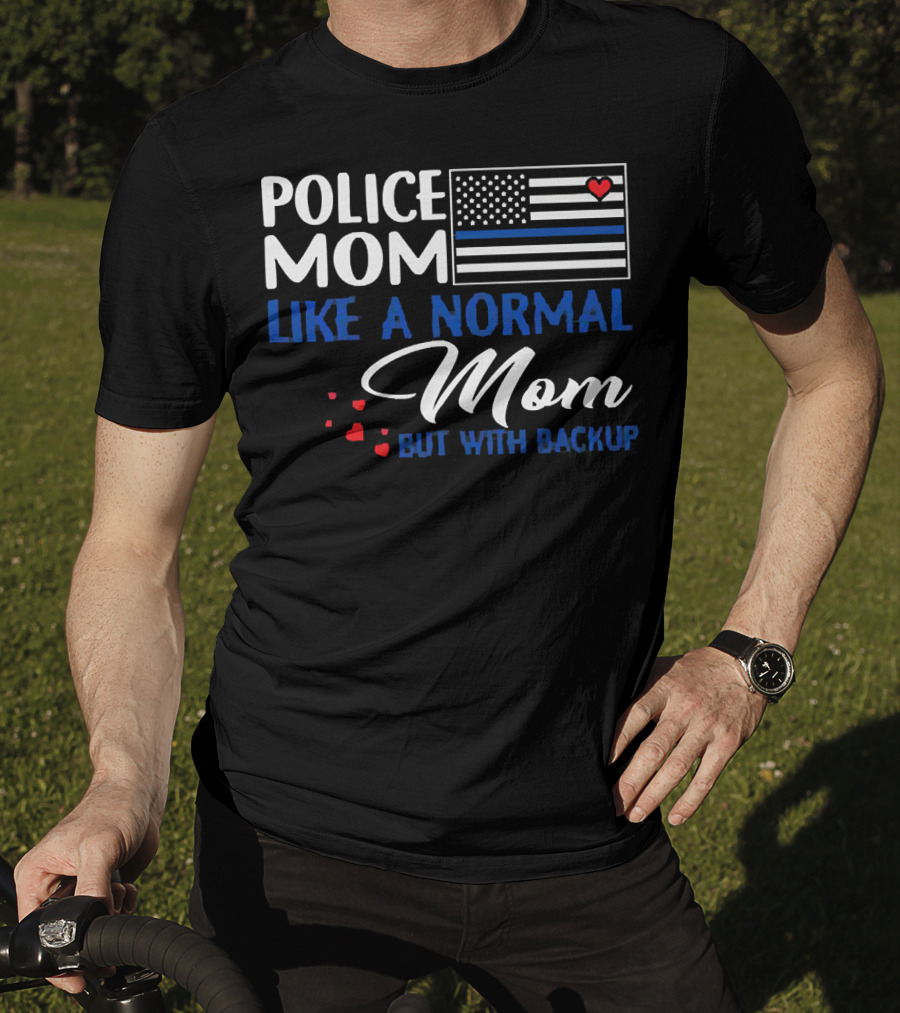Police Mom Like A Normal Mom But With Backup American Flag Heart T-Shirt