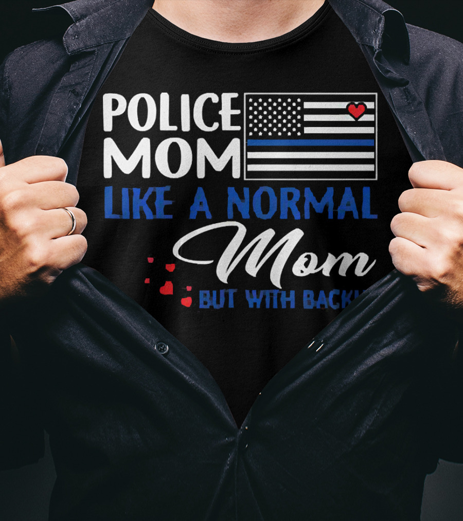 Police Mom Like A Normal Mom But With Backup American Flag Heart T-Shirt