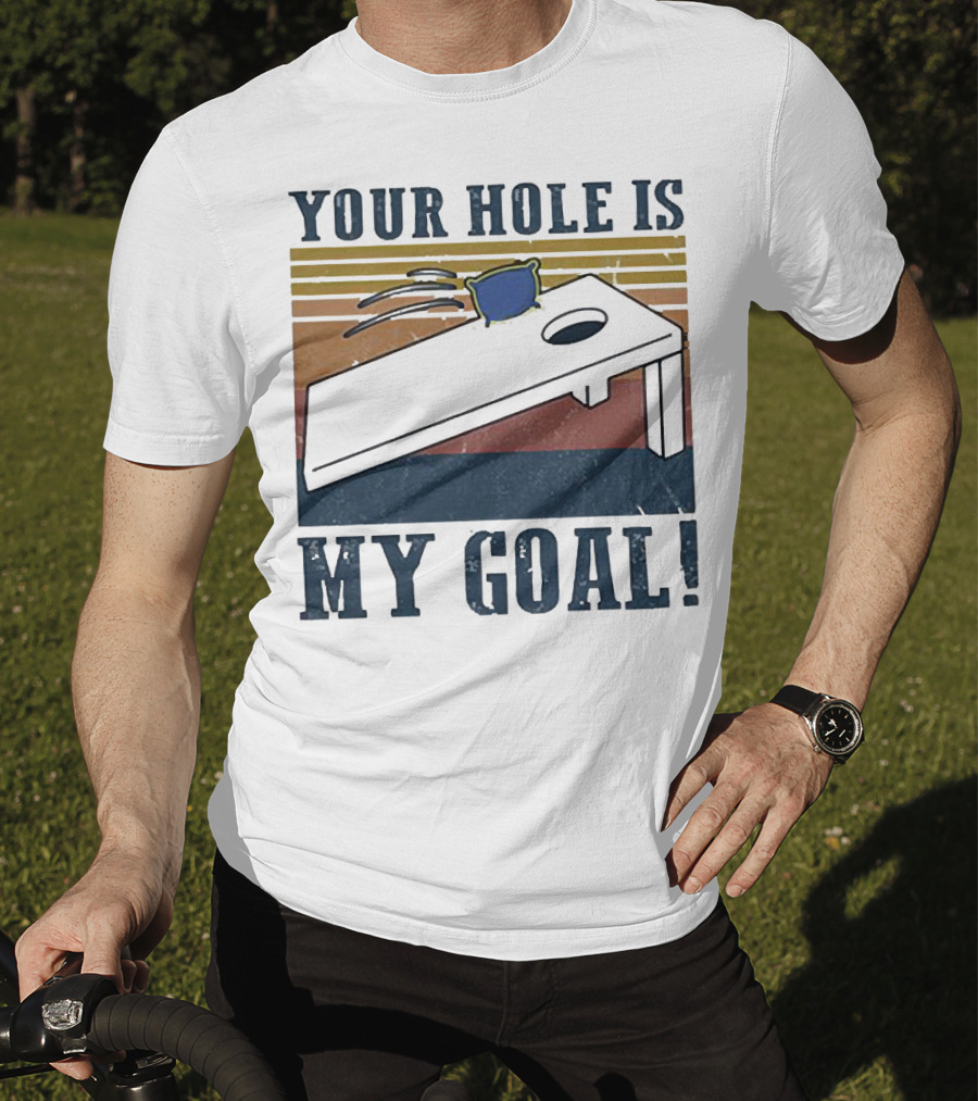 Cornhole Your Hole Is My Goal Fun Game Moment T-Shirt