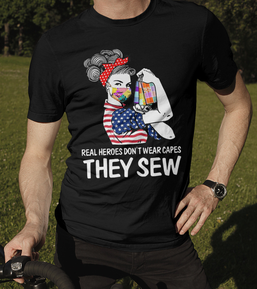 Real Heroes Don't Wear Capes They Sew American Flag Rosie Patchwork Mask T-Shirt