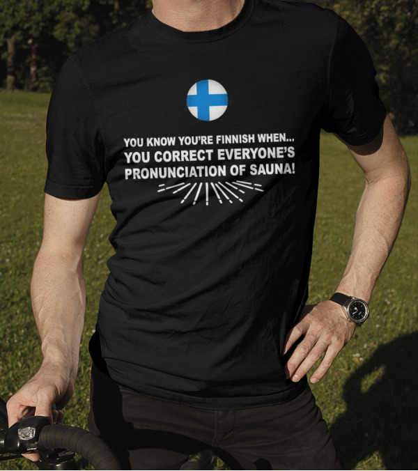 You Know You’re Finnish When You Correct Everyone’s Pronunciation Of Sauna With Finnish Flag T-Shirt