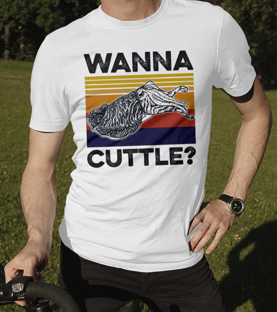 WANNA CUTTLE? T-Shirt