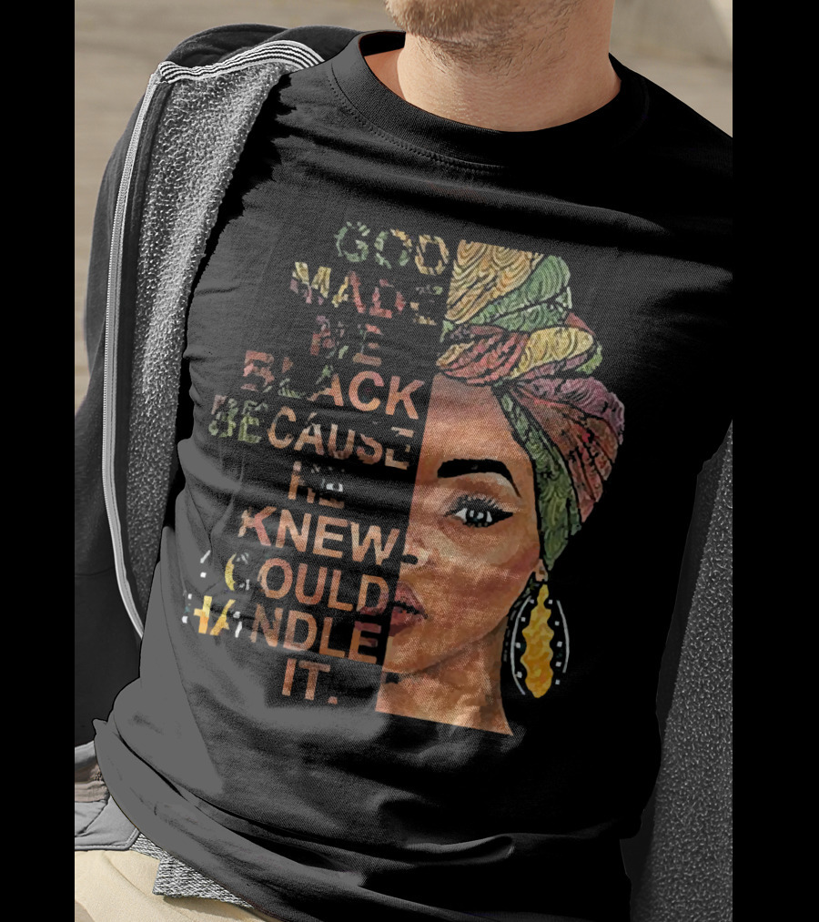God Made Me Black Because He Knew I Could Handle It Woman Face In Colorful Headwrap T-Shirt