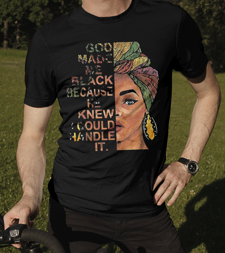 God Made Me Black Because He Knew I Could Handle It Woman Face In Colorful Headwrap T-Shirt