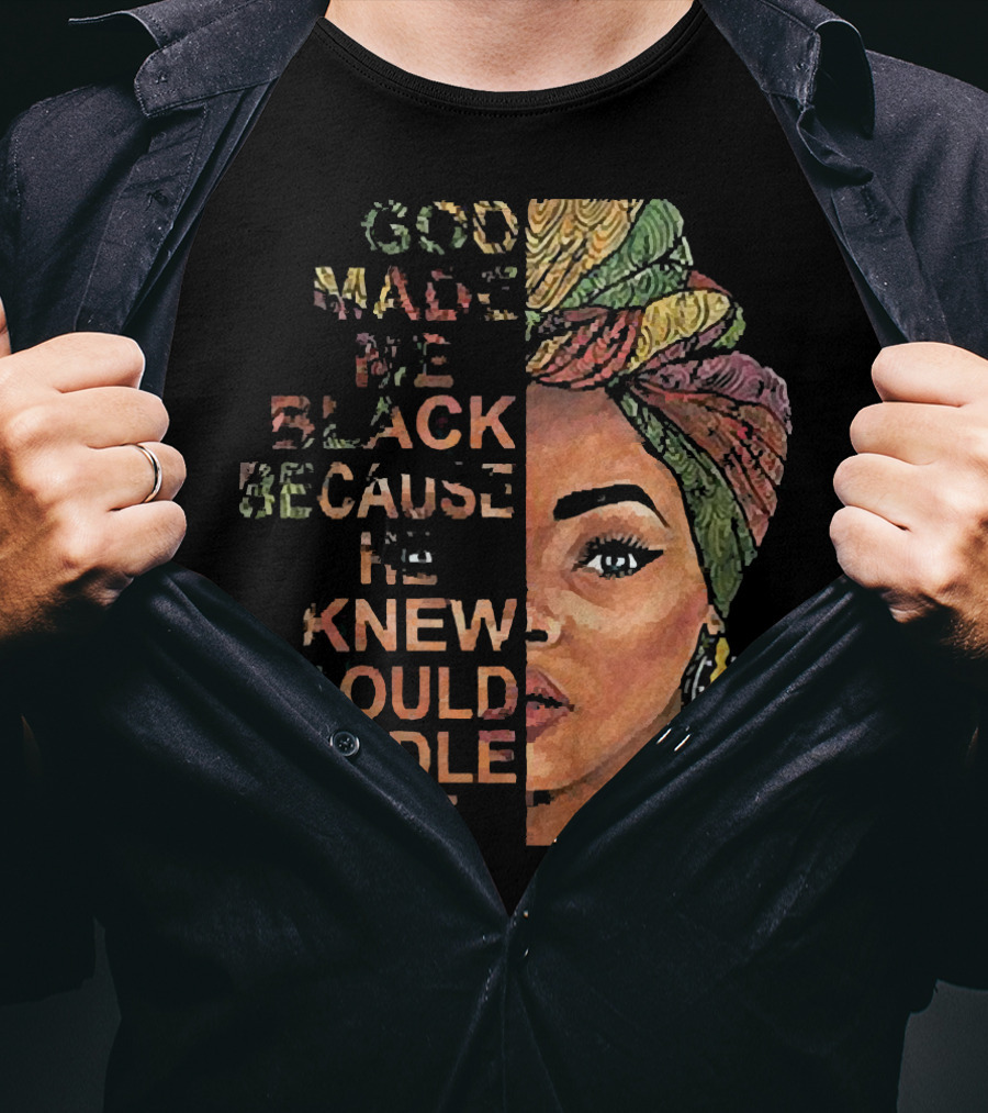 God Made Me Black Because He Knew I Could Handle It Woman Face In Colorful Headwrap T-Shirt