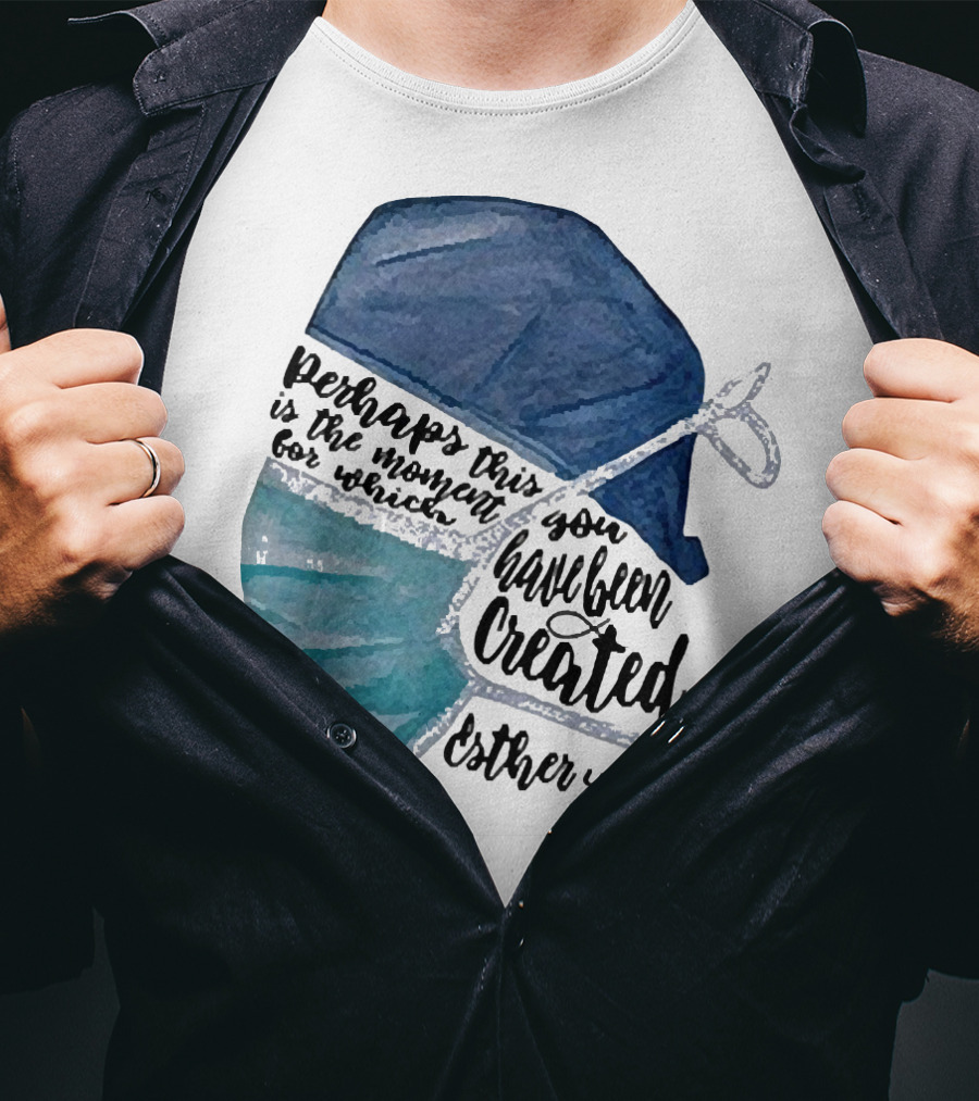 Nurse Perhaps This Is The Moment For Which You Have Been Created Esther 4:14 T-Shirt