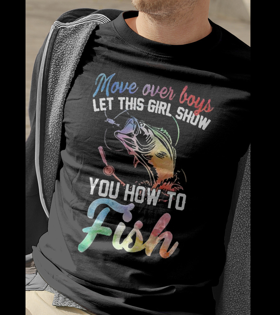 Move Over Boys Let This Girl Show You How To Fish Rainbow Fish T-Shirt