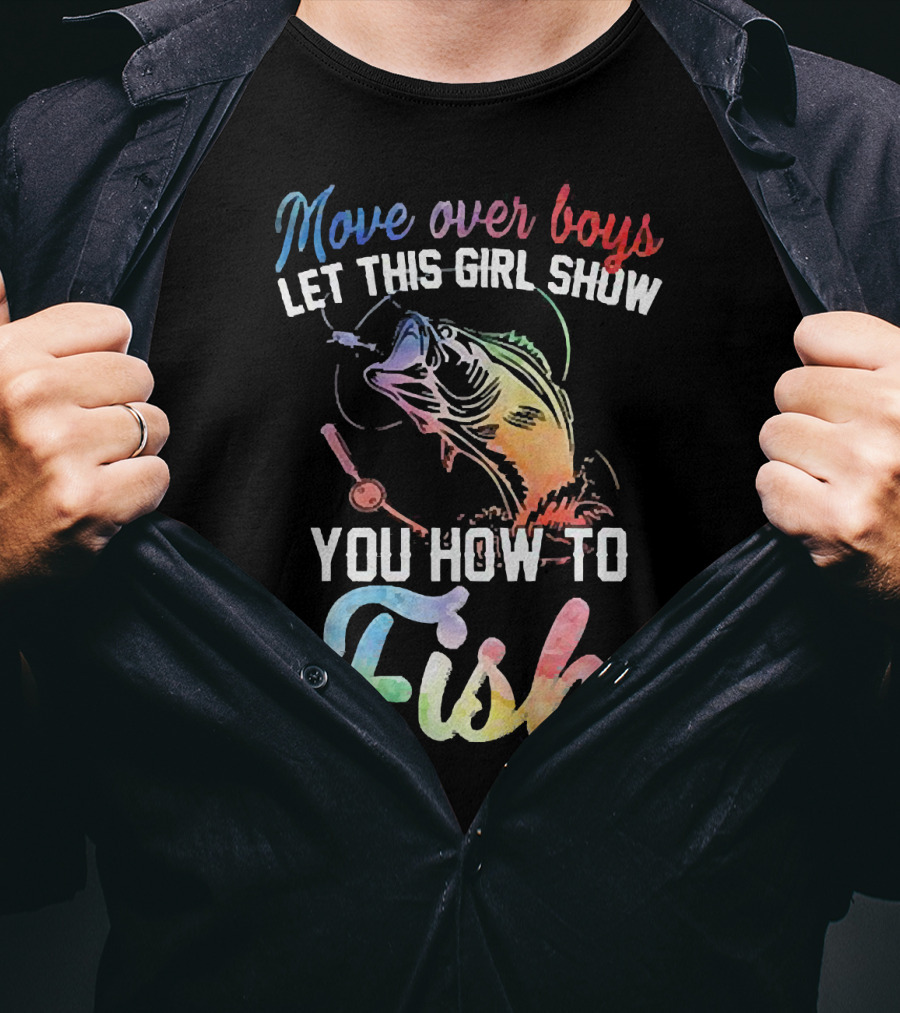 Move Over Boys Let This Girl Show You How To Fish Rainbow Fish T-Shirt
