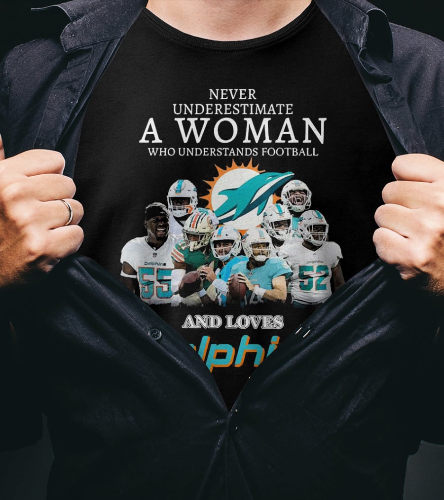 Never Underestimate A Woman Who Understands Football And Loves Dolphins Miami Football Team T-Shirt