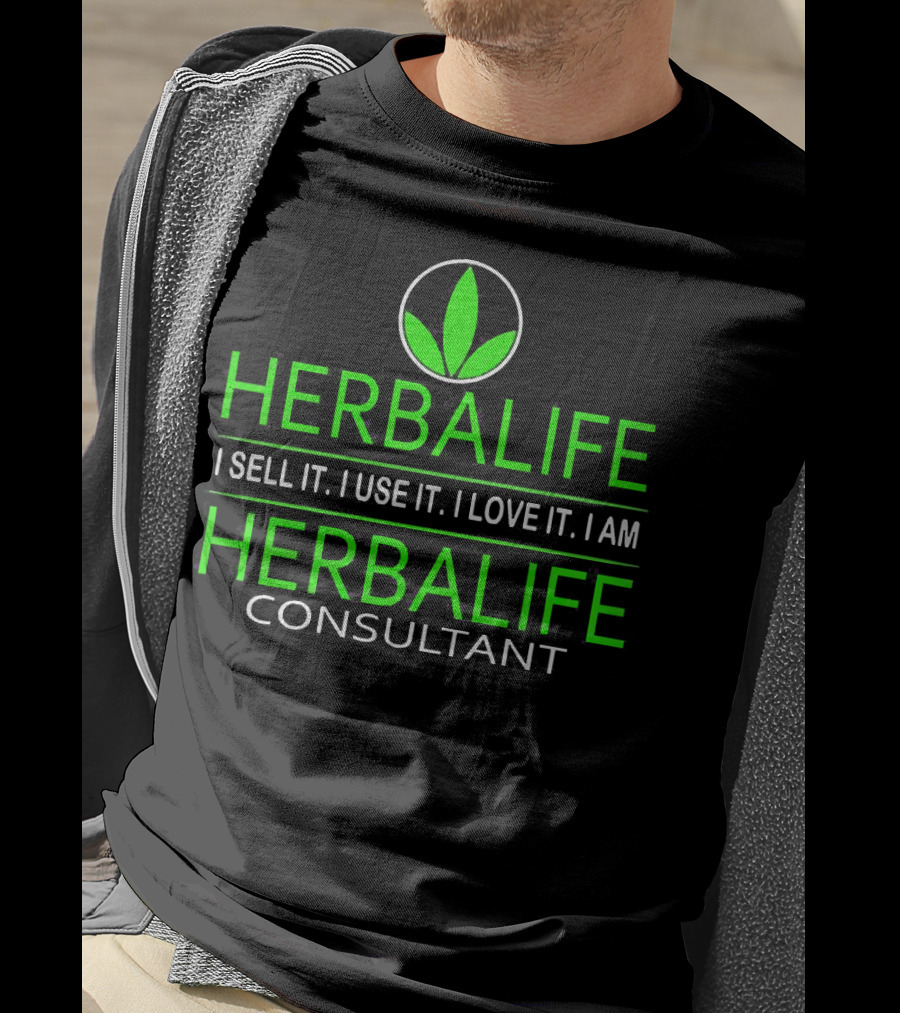 HERBALIFE I Sell It I Use It I Love It I Am HERBALIFE Consultant T-Shirt