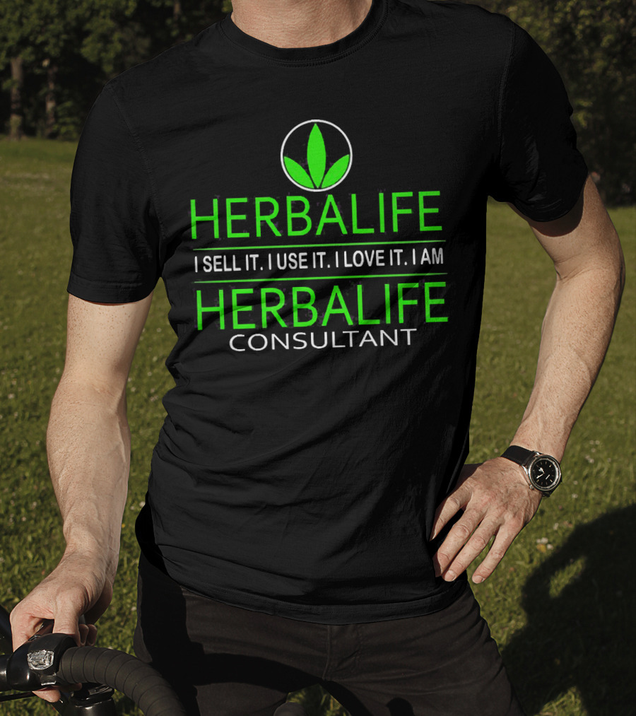 HERBALIFE I Sell It I Use It I Love It I Am HERBALIFE Consultant T-Shirt