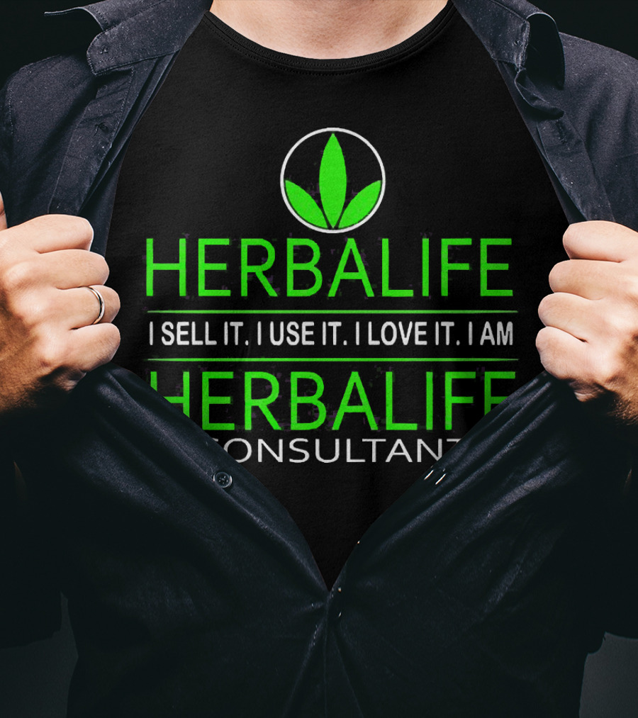 HERBALIFE I Sell It I Use It I Love It I Am HERBALIFE Consultant T-Shirt