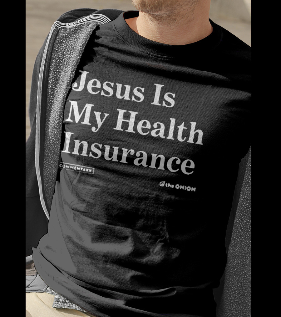 Jesus Is My Health Insurance Commentary The Onion T-Shirt