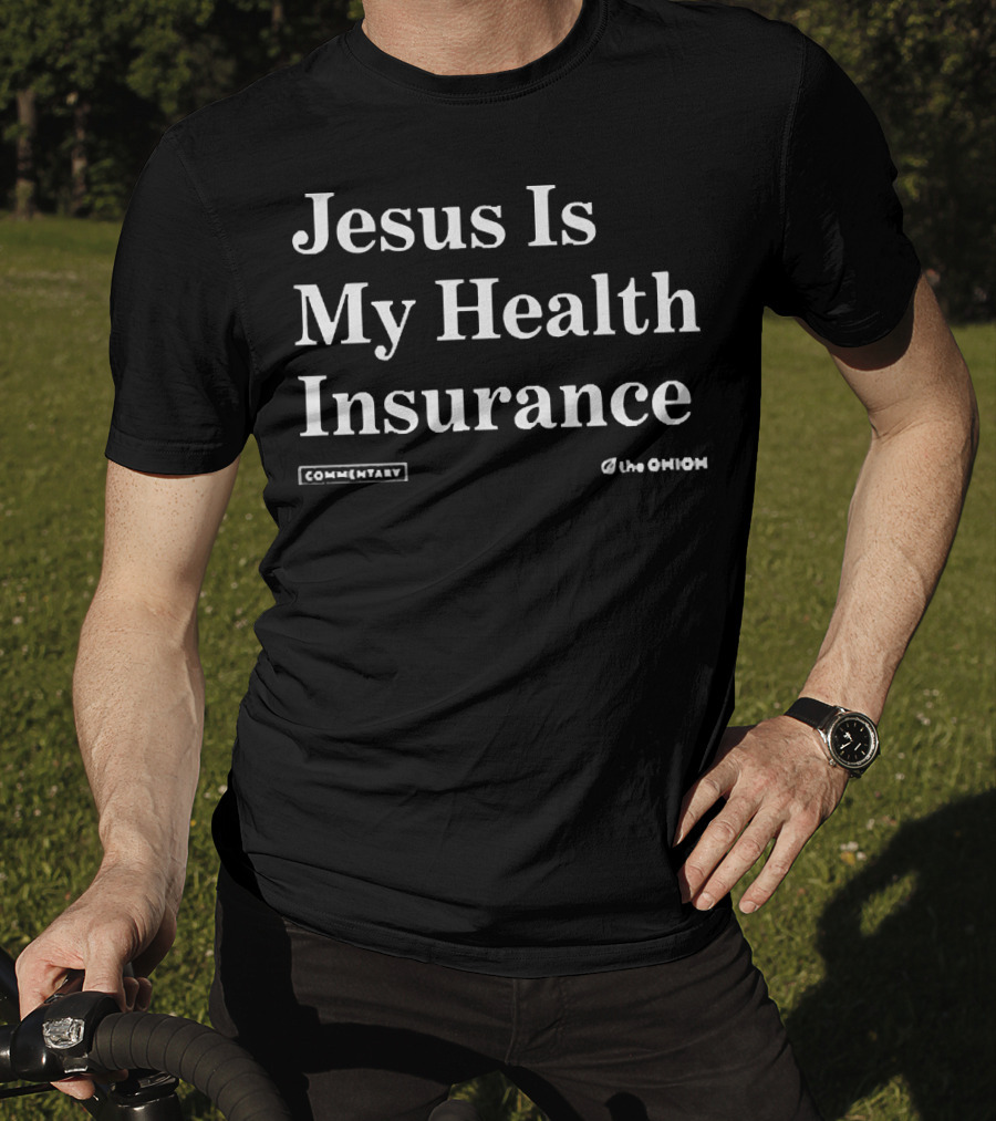 Jesus Is My Health Insurance Commentary The Onion T-Shirt