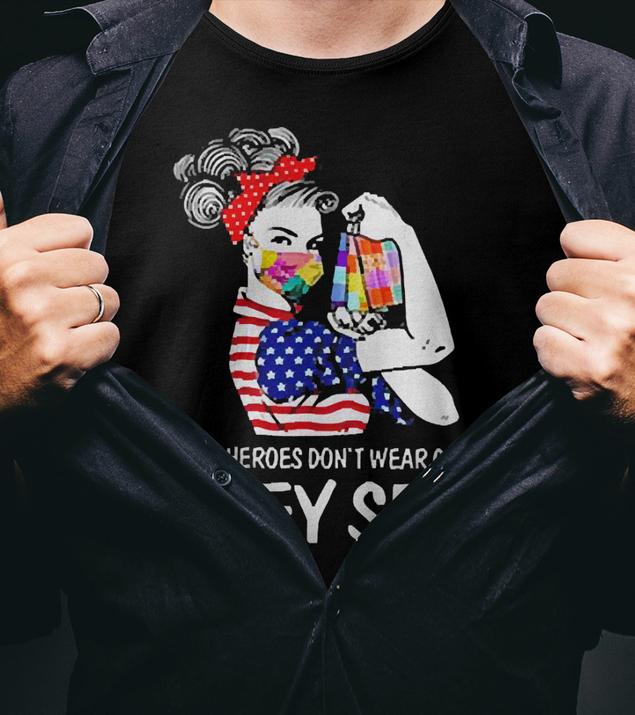 Real Heroes Don’t Wear Capes Strong Girl They Sew T-Shirt