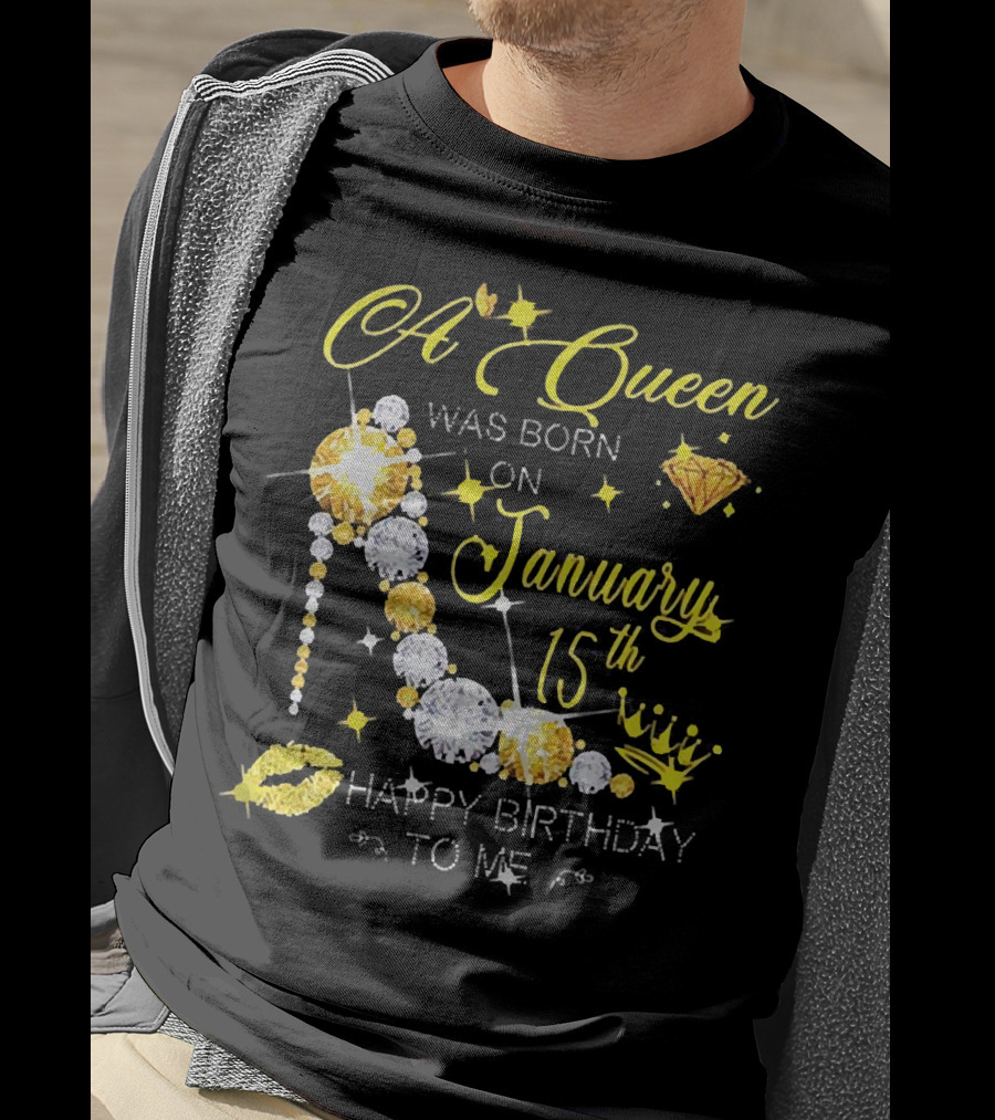 A Queen Was Born On January 15th High Heels Happy Birthday To Me T-Shirt