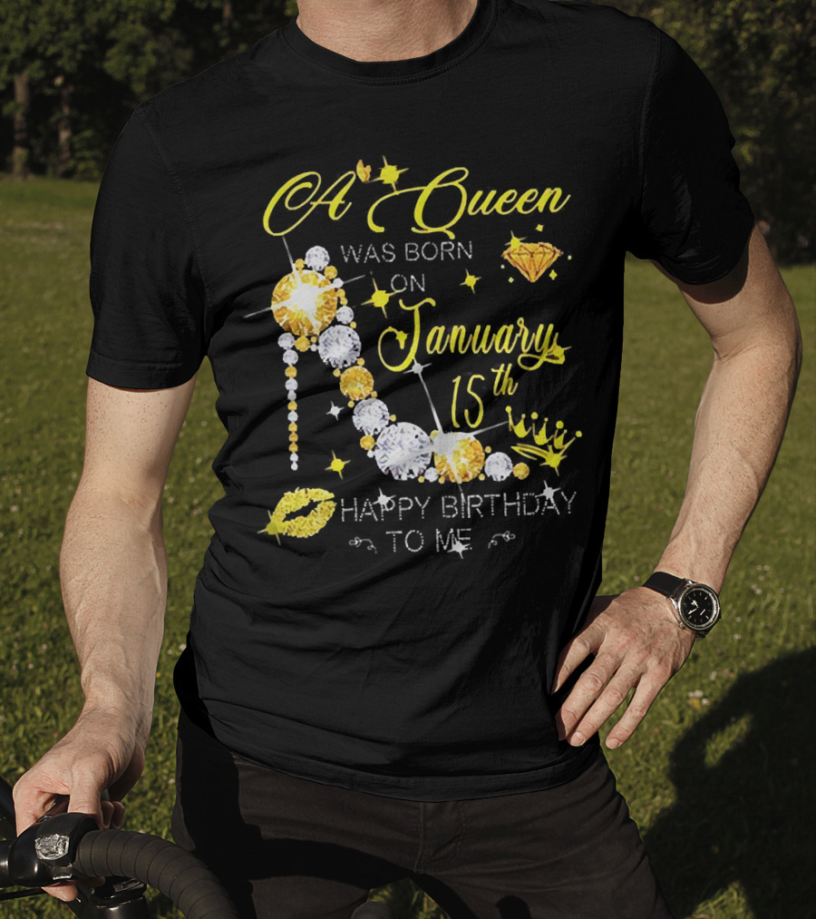 A Queen Was Born On January 15th High Heels Happy Birthday To Me T-Shirt