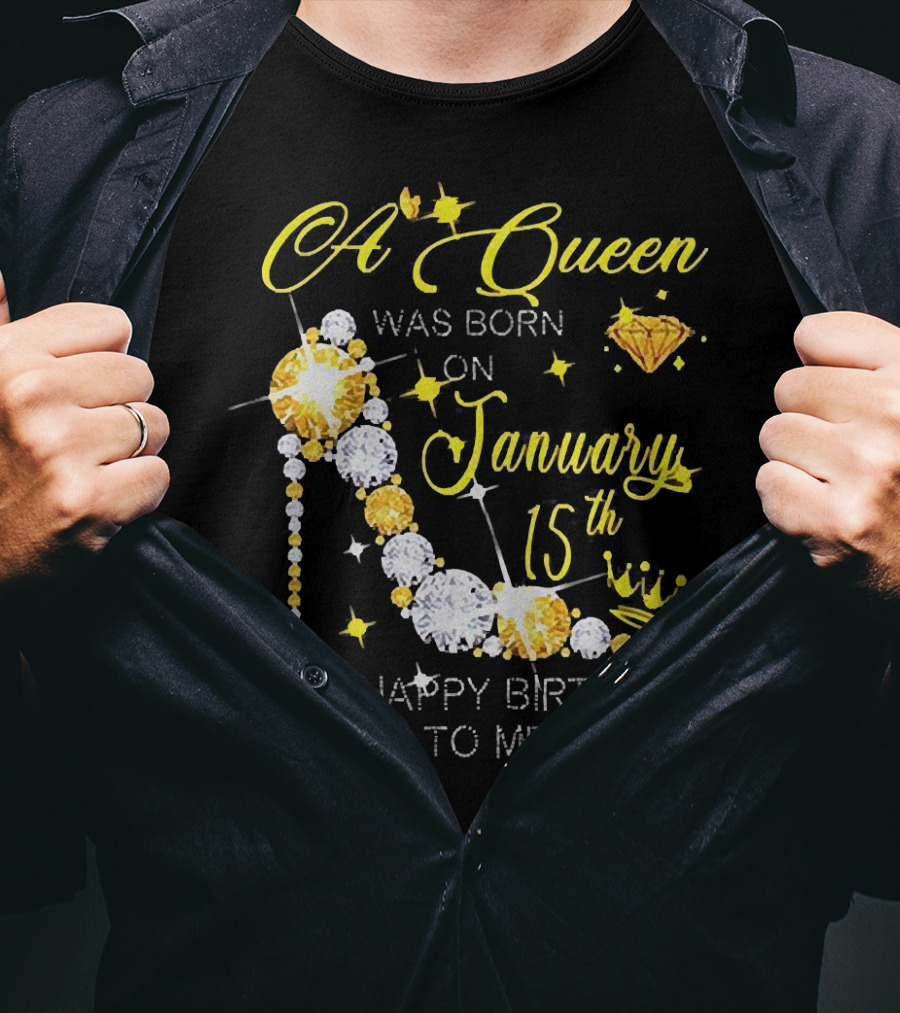 A Queen Was Born On January 15th High Heels Happy Birthday To Me T-Shirt