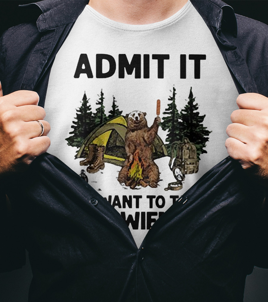 Admit It You Want To Taste My Wiener Camping Bear With Tent And Campfire T-Shirt