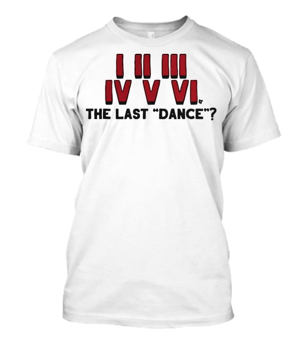 I II III IV V VI The Last Dance? T-Shirt