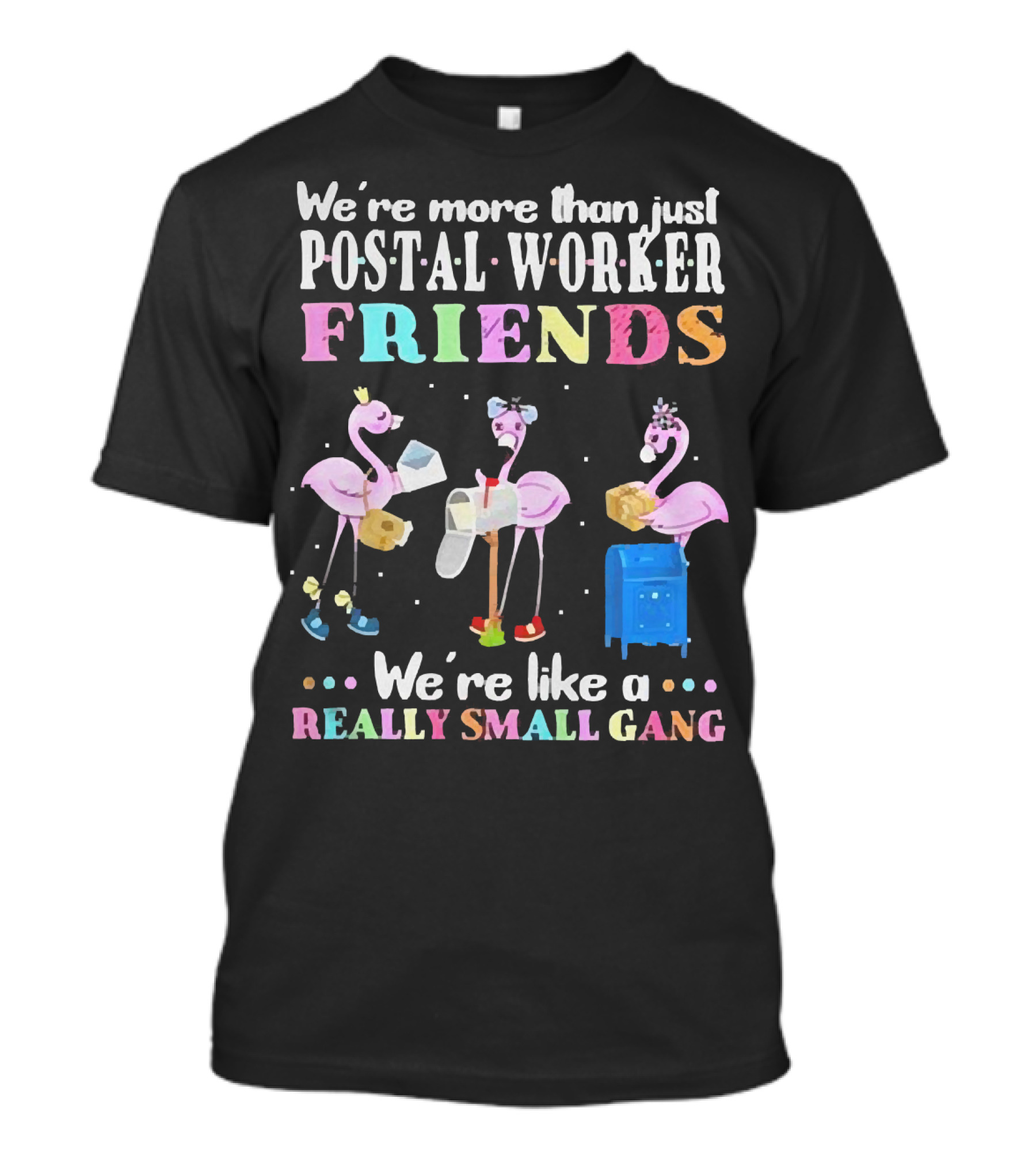 Flamingos We're More Than Just Postal Worker Friends Like A Really Small Gang T-Shirt