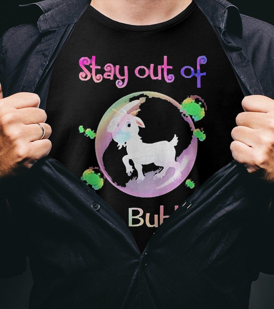 Stay Out Of My Bubble Goat Inside Rainbow Bubble With Green Splotches T-Shirt