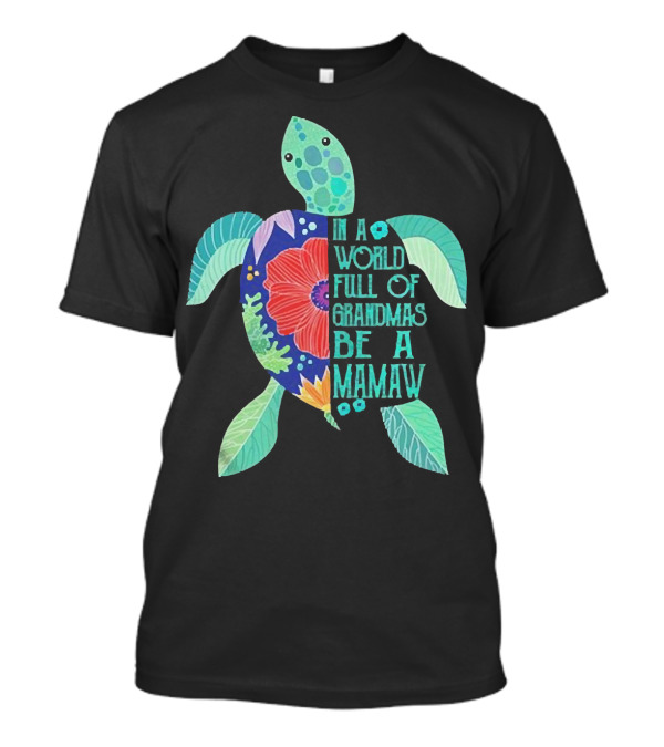 In A World Full Of Grandmas Be A Mamaw Turtle Floral T-Shirt