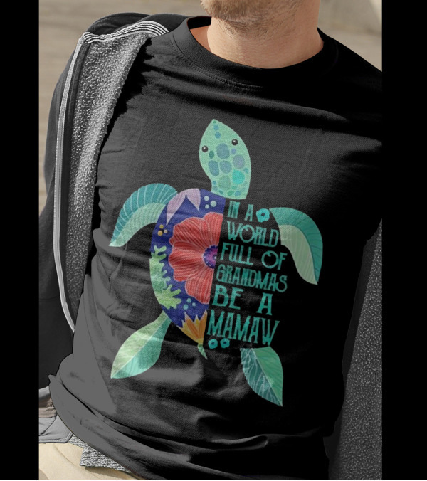 In A World Full Of Grandmas Be A Mamaw Turtle Floral T-Shirt