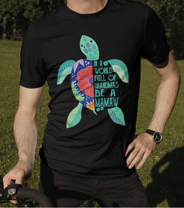In A World Full Of Grandmas Be A Mamaw Turtle Floral T-Shirt