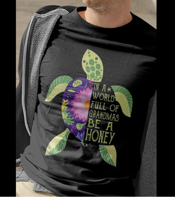 In A World Full Of Grandmas Be A Honey Floral Sea Turtle T-Shirt