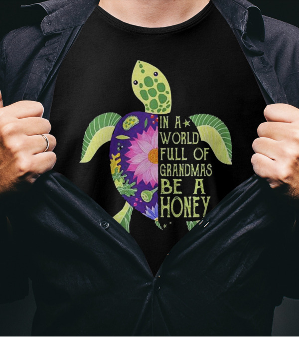 In A World Full Of Grandmas Be A Honey Floral Sea Turtle T-Shirt