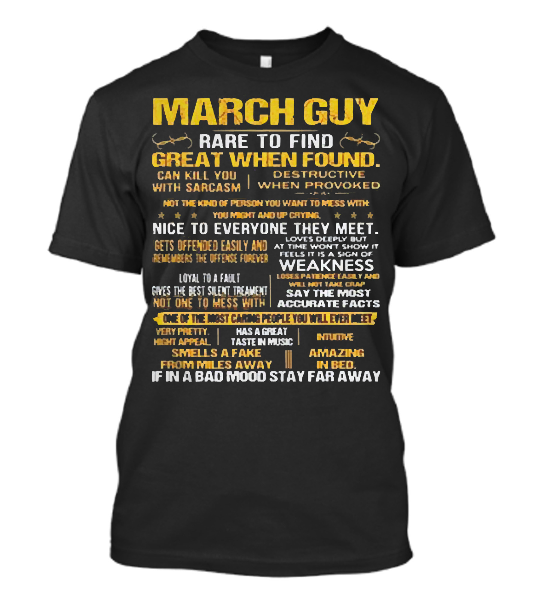 March Guy Rare To Find Great When Found Nice To Everyone They Meet Destructive When Provoked Gives Best Silent Treatment Smells A Fake From Miles Away T-Shirt