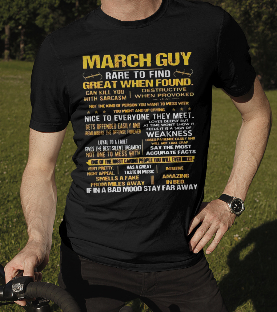March Guy Rare To Find Great When Found Nice To Everyone They Meet Destructive When Provoked Gives Best Silent Treatment Smells A Fake From Miles Away T-Shirt
