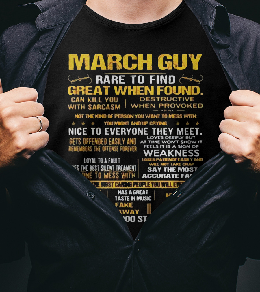 March Guy Rare To Find Great When Found Nice To Everyone They Meet Destructive When Provoked Gives Best Silent Treatment Smells A Fake From Miles Away T-Shirt