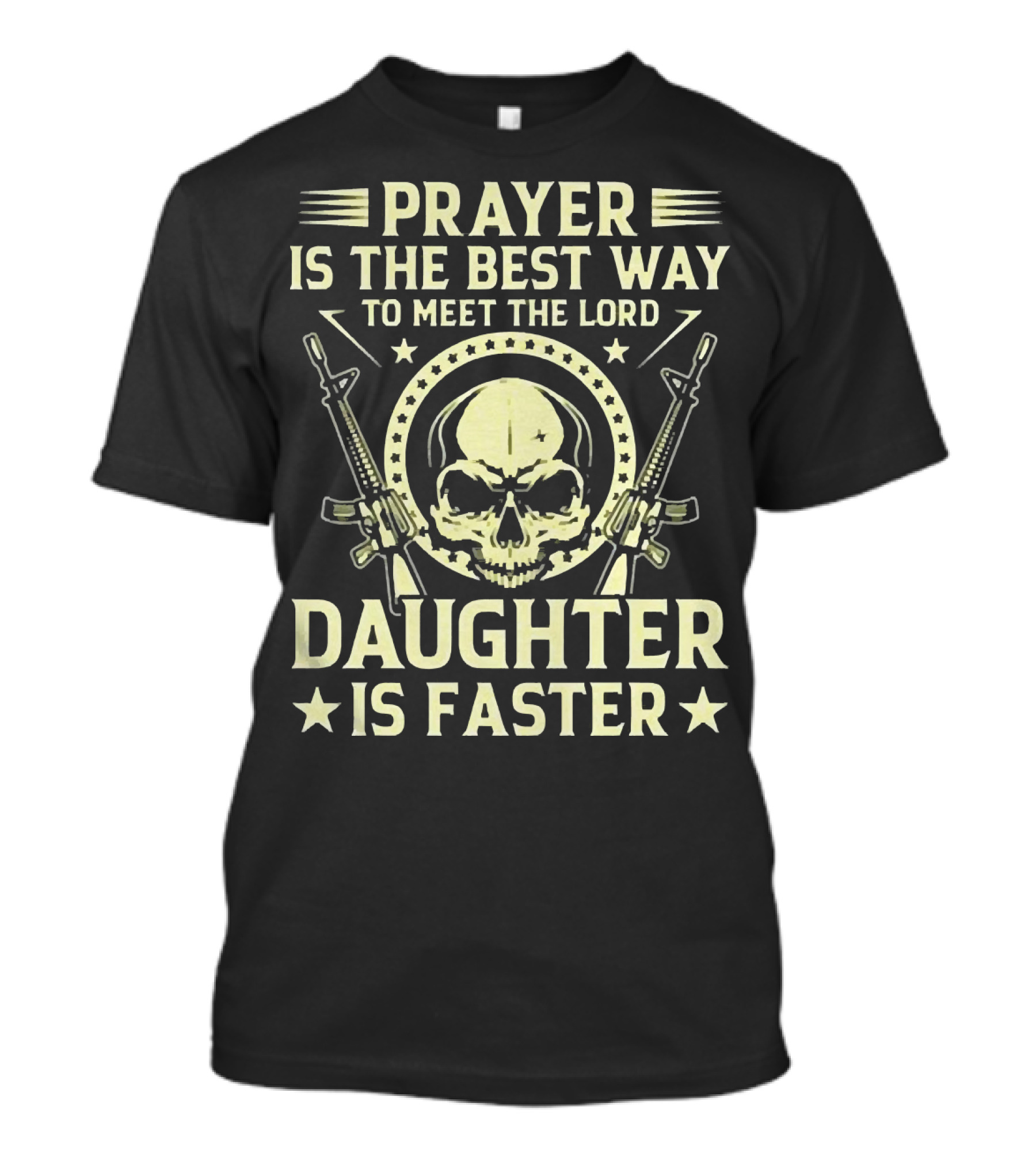 Prayer Is The Best Way To Meet The Lord Daughter Is Faster T-Shirt