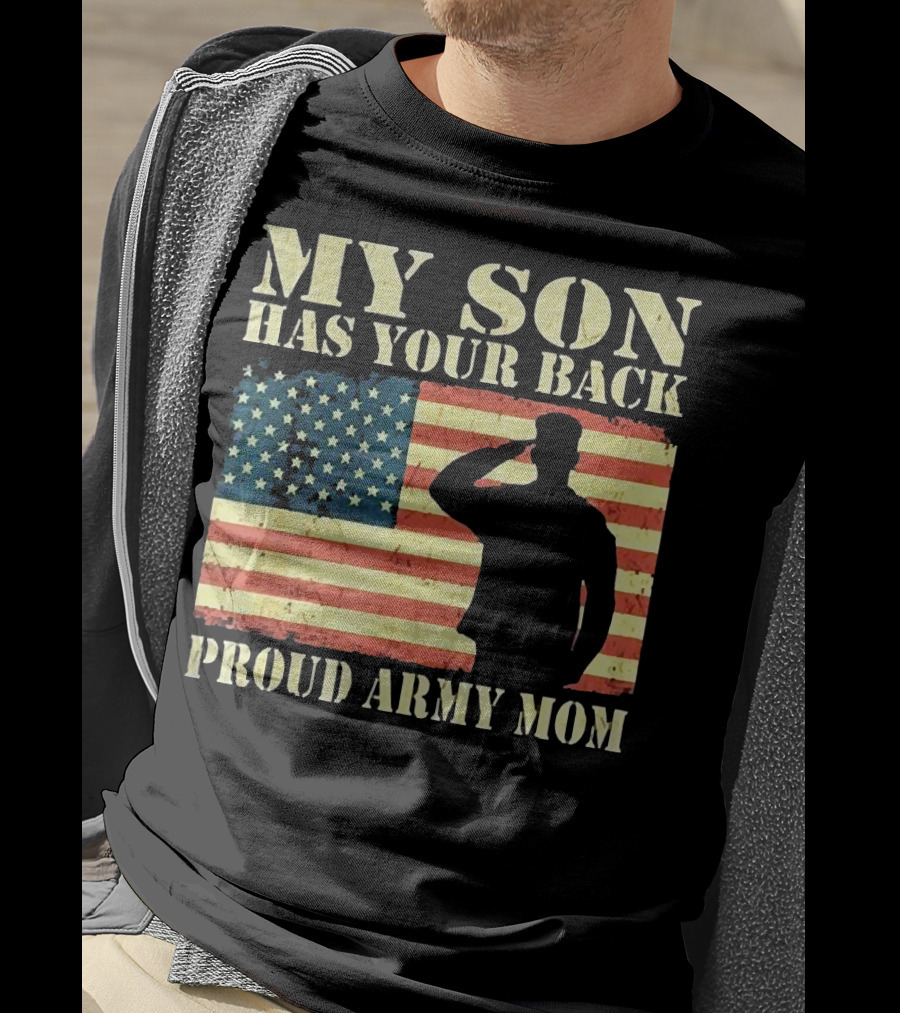 My Son Has Your Back Proud Army Mom Military Mother American Flag T-Shirt