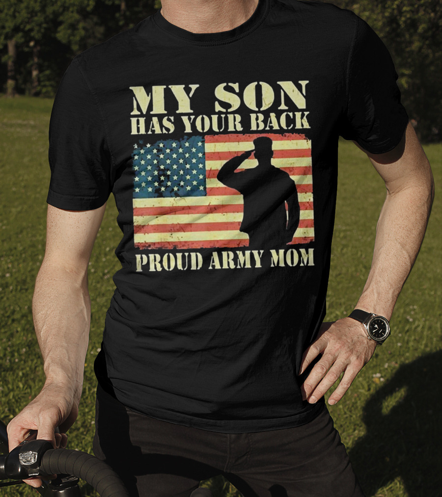 My Son Has Your Back Proud Army Mom Military Mother American Flag T-Shirt