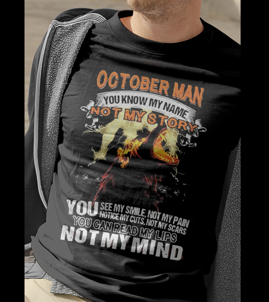 October Man You Know My Name Not My Story You See My Smile Not My Pain Notice My Cuts Not My Scars You Can Read My Lips Not My Mind T-Shirt