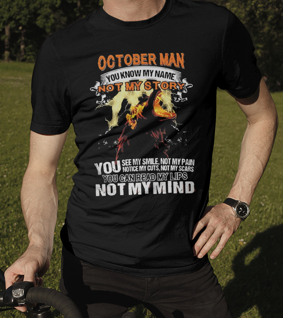 October Man You Know My Name Not My Story You See My Smile Not My Pain Notice My Cuts Not My Scars You Can Read My Lips Not My Mind T-Shirt