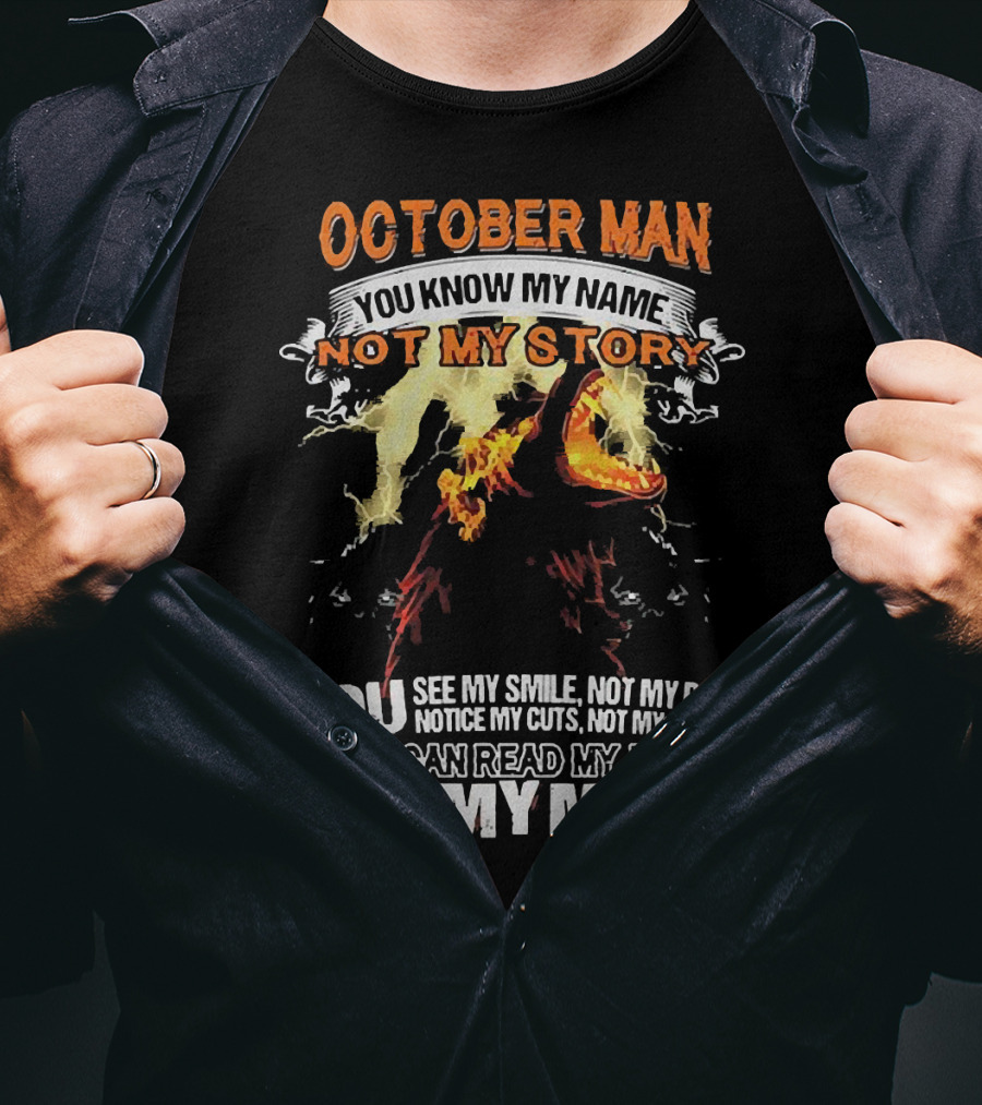 October Man You Know My Name Not My Story You See My Smile Not My Pain Notice My Cuts Not My Scars You Can Read My Lips Not My Mind T-Shirt