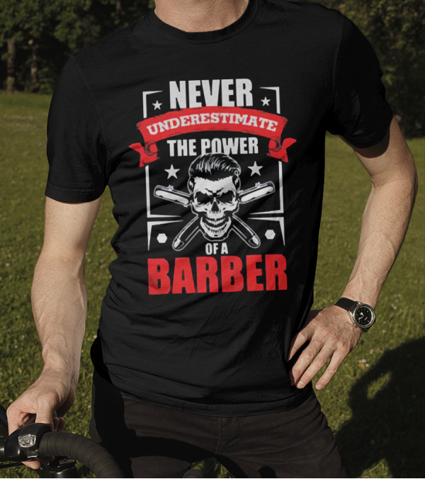 Never Underestimate The Power Of A Barber Skull And Razors T-Shirt