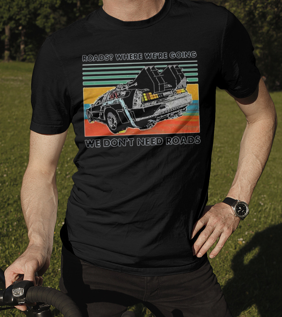 Roads Where We're Going We Don't Need Roads Retro Car T-Shirt