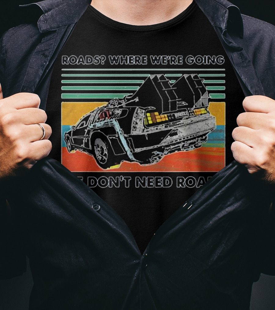 Roads Where We're Going We Don't Need Roads Retro Car T-Shirt